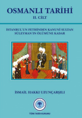 Okładka książki Osmanlı Tarihi. II. Cilt: İstanbul’un Fethinden Kanuni Sultan Süleyman’ın Ölümüne Kadar İsmail Hakkı Uzunçarşılı
