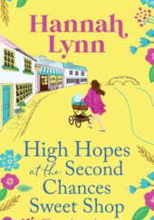 Okładka książki High Hopes at the Second Chances Sweet Shop Hannah Lynn