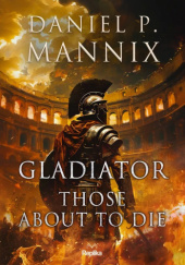 Okładka książki Gladiator. Those About to Die Daniel P. Mannix