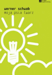 Okładka książki Moja psia twarz Werner Schwab
