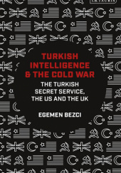 Okładka książki Turkish Intelligence and the Cold War: The Turkish Secret Service, the US and the UK Egemen Bezci