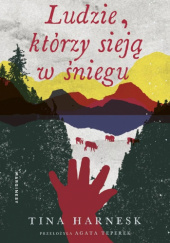 Okładka książki Ludzie, którzy sieją w śniegu Tina Harnesk