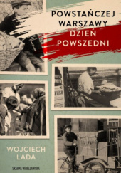 Okładka książki Powstańczej Warszawy dzień powszedni Wojciech Lada