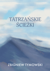 Okładka książki Tatrzańskie ścieżki Zbigniew Tymowski