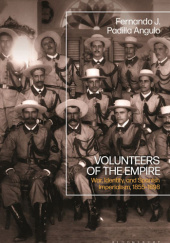 Okładka książki Volunteers of the Empire: War, Identity, and Spanish Imperialism, 1855-1898 Fernando J. Padilla Angulo