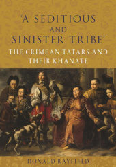 Okładka książki ‘A Seditious and Sinister Tribe’: The Crimean Tatars and Their Khanate Donald Rayfield