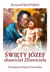Okładka książki Święty Józef. Zbawiciel Zbawiciela Krzysztof Józef Nykiel