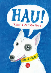 Okładka książki Hau! Prawie wszystko o psach Joanna Rusinek
