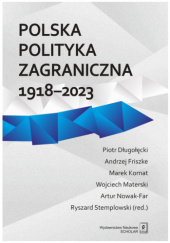 Okładka książki Polska polityka zagraniczna 1918–2023 Piotr Długołęcki, Andrzej Friszke, Marek Kornat, Wojciech Materski, Artur Nowak-Far, Ryszard Stemplowski