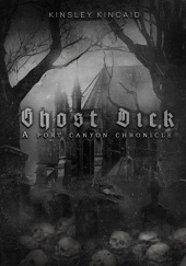 Okładka książki Ghost Dick; A Port Canyon Chronicle Kinsley Kincaid