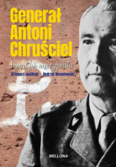 Okładka książki Generał Antoni Chruściel. Biografia nieoczywista Grzegorz Jasiński, Andrzej Wesołowski
