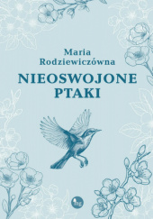 Okładka książki Nieoswojone ptaki Maria Rodziewiczówna
