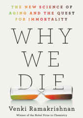 Okładka książki Why We Die: The New Science of Aging and the Quest for Immortality Venki Ramakrishnan