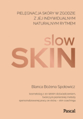 Okładka książki Slow skin. Pielęgnacja skóry w zgodzie z jej indywidualnym naturalnym rytmem autora Blanca Bożena Społowicz, 9788383173498