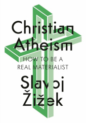 Okładka książki Christian Atheism: How to Be a Real Materialist Slavoj Žižek