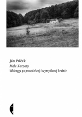 Okładka książki Małe Karpaty. Włóczęga po prawdziwej i wymyślonej krainie Ján Púček