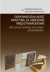 Okładka książki Odpowiedzialność państwa za zbrodnie międzynarodowe. Refleksje wokół wystawy „Rosenburg” Magdalena Bainczyk