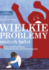 Okładka książki Wielkie problemy małych ludzi. 131 interwencji Play Therapy w terapii traumy i zaburzeń autoregulacji Paris Goodyear-Brown