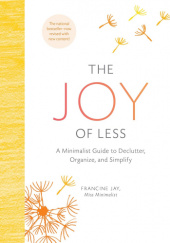 Okładka książki The Joy of Less: A Minimalist Guide to Declutter, Organize, and Simplify Francine Jay