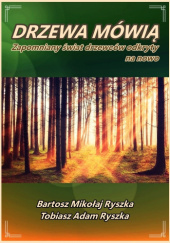 Drzewa mówią: Zapomniany świat drzewców odkryty na nowo - Bartosz Mikołaj Ryszka
