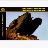 Okładka książki Czołgi wielkiej wojny w fotografii archiwalnej Tomasz Idzikowski