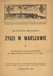 Żydzi w Warszawie. Cz. 1: Od czasów najdawniejszych do ostatniego wygnania w r. 1527