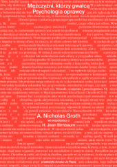 Okładka książki Mężczyźni, którzy gwałcą. Psychologia oprawcy A. Nicholas Groth