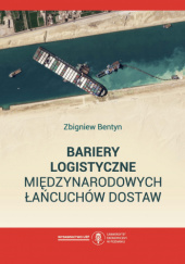 Okładka książki Bariery logistyczne międzynarodowych łańcuchów dostaw Bentyn Zbigniew