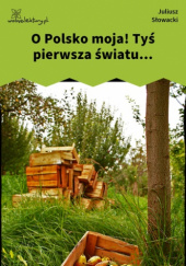 Okładka książki O Polsko moja! Tyś pierwsza światu... Juliusz Słowacki