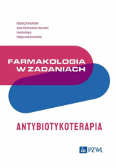 Okładka książki Farmakologia w zadaniach. Antybiotykoterapia Małgorzata Berezińska,&nbsp;Monika Bigoś,&nbsp;Anna Wiktorowska-Owczarek