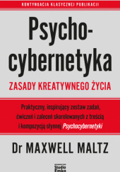 Okładka książki Psychocybernetyka. Zasady kreatywnego życia Maxwell Maltz
