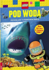 Okładka książki Pod wodą. Przygoda LEGO w prawdziwym świecie Penelope Arlon, Gordon-Harris Tory