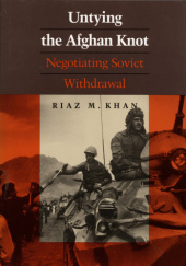 Okładka książki Untying the Afghan Knot: Negotiating Soviet Withdrawal Riaz M. Khan