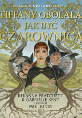 Okładka książki Tiffany Obolała. Jak być czarownicą Gabrielle Kent, Paul Kidby, Rhianna Pratchett, Terry Pratchett