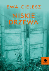 Okładka książki Niskie drzewa Ewa Cielesz
