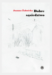 Okładka książki Dobre sąsiedztwo Joanna Żabnicka
