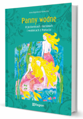 Okładka książki Panny wodne. O jeziornicach, morianach i wodnicach z Pomorza Anna Koprowska-Głowacka