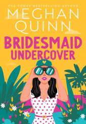 Okładka książki Bridesmaid Undercover Meghan Quinn
