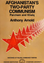 Okładka książki Afghanistans Two-Party Communism: Parcham and Khalq Anthony Arnold