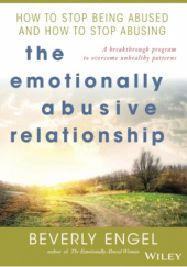 The Emotionally Abusive Relationship: How To Stop Being Abused And How 