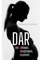 Okładka książki Dar. Nie dołować, akceptować, rozumieć Marzena Lićwinko