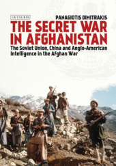 Okładka książki The Secret War in Afghanistan: The Soviet Union, China and Anglo-American Intelligence in the Afghan War Panagiotis Dimitrakis