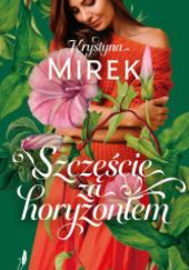 Okładka książki Szczęście za horyzontem Krystyna Mirek
