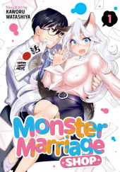 Okładka książki Monster Marriage Shop Vol. 1 Kaworu Watashiya