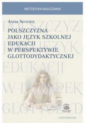 Okładka książki Polszczyzna jako język szkolnej edukacji w perspektywie glottodydaktycznej Anna Seretny