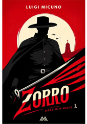 Okładka książki Zorro. Jeździec w masce Luigi Micuno