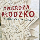 Twierdza Kłodzko. Monografia historyczna