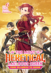 Okładka książki The Most Heretical Last Boss Queen: From Villainess to Savior, Vol. 6 (light novel) Suzunosuke,&nbsp;Tenichi (天壱)
