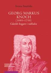 Georg Markus Knoch (1695–1759). Gdański księgarz i nakładca