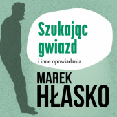 Okładka książki Szukając gwiazd i inne opowiadania Marek Hłasko